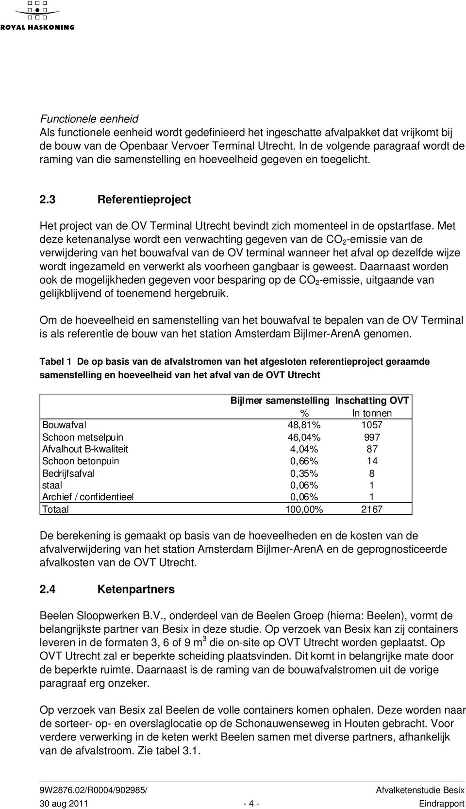 3 Referentieproject Het project van de OV Terminal Utrecht bevindt zich momenteel in de opstartfase.