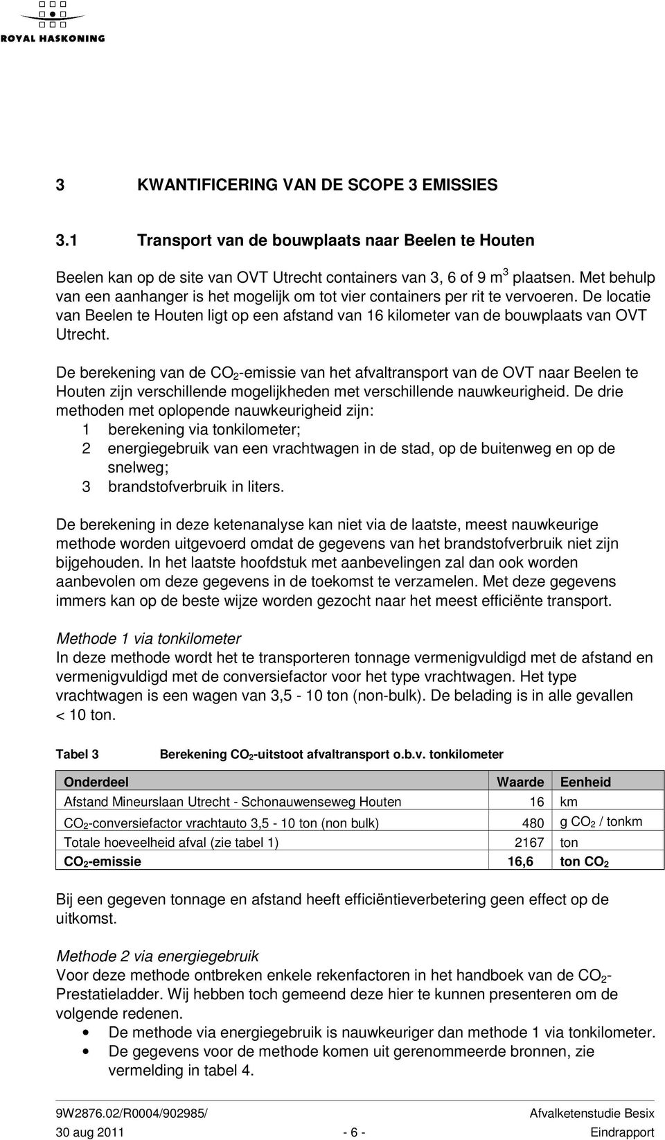 De berekening van de CO 2 -emissie van het afvaltransport van de OVT naar Beelen te Houten zijn verschillende mogelijkheden met verschillende nauwkeurigheid.