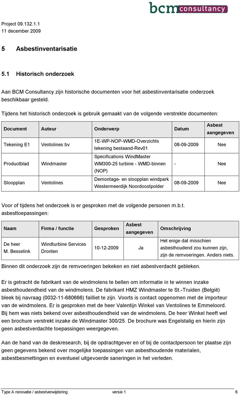 tekening bestaand-rev01 08-09-2009 Nee Specifications WindMaster Productblad Windmaster WM300-25 turbine - WMD-binnen - Nee (NOP) Sloopplan Ventolines Demontage- en sloopplan windpark Westermeerdijk