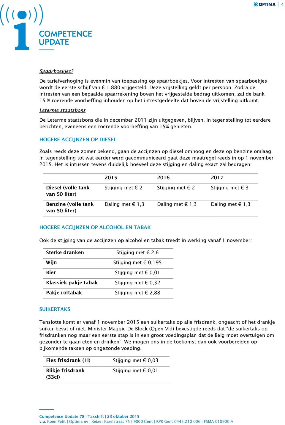 Leterme staatsbons De Leterme staatsbons die in december 2011 zijn uitgegeven, blijven, in tegenstelling tot eerdere berichten, eveneens een roerende voorheffing van 15% genieten.