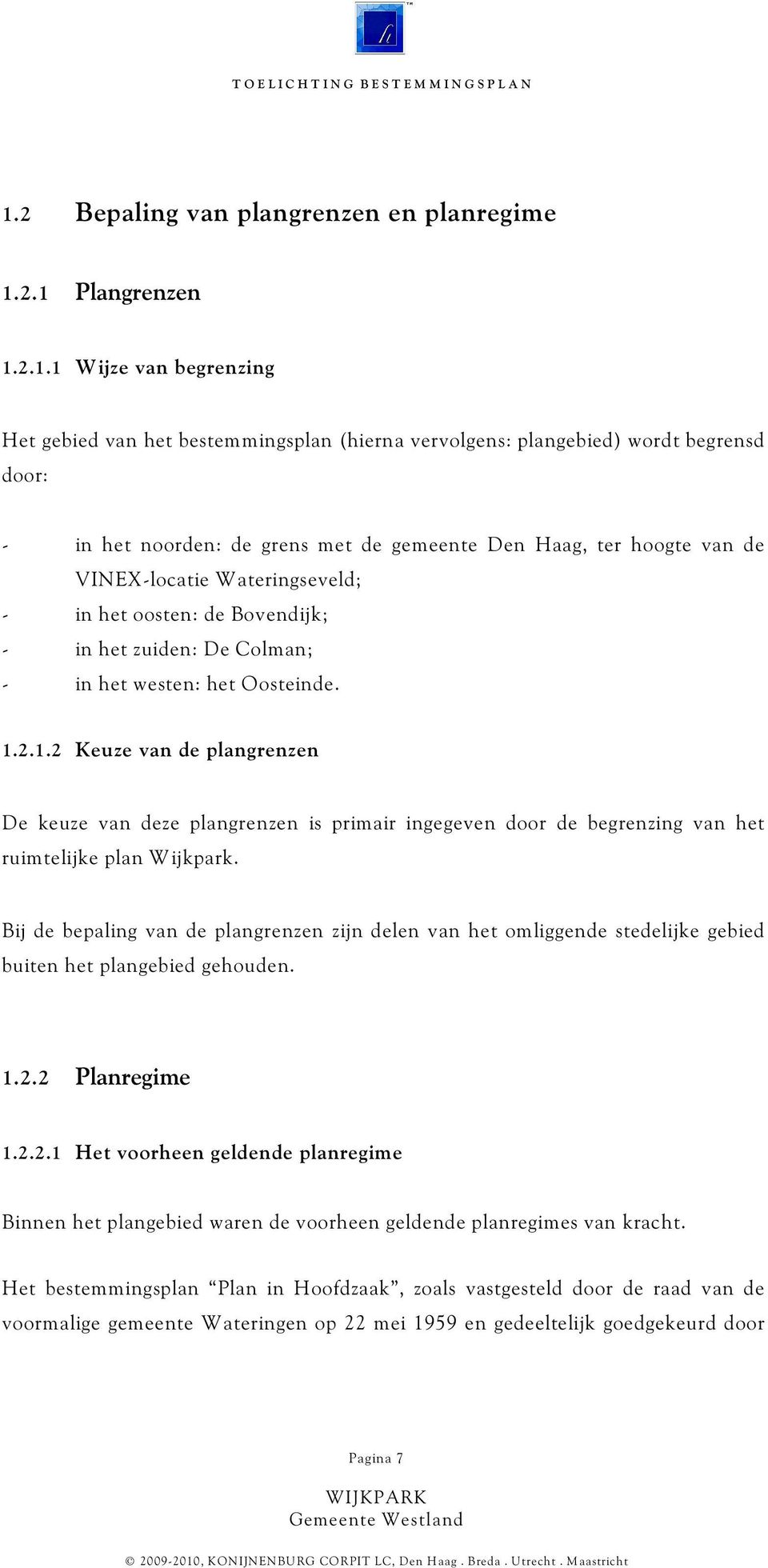 2.1.2 Keuze van de plangrenzen De keuze van deze plangrenzen is primair ingegeven door de begrenzing van het ruimtelijke plan Wijkpark.