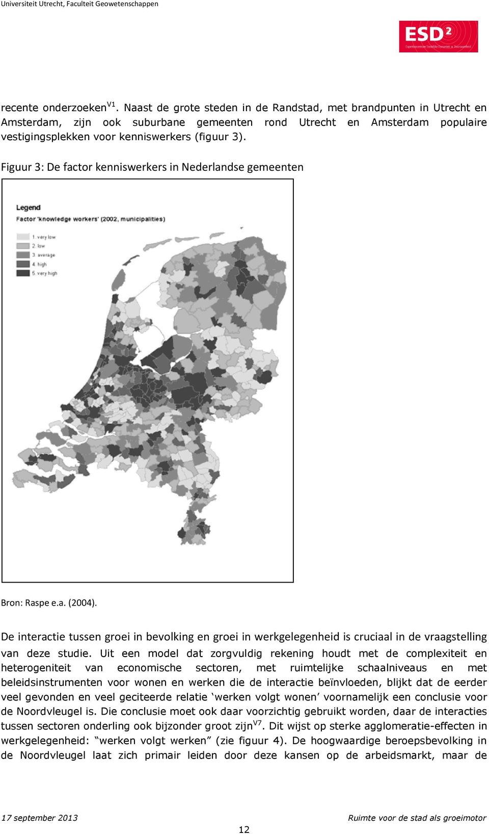 Figuur 3: De factor kenniswerkers in Nederlandse gemeenten Bron: Raspe e.a. (2004). De interactie tussen groei in bevolking en groei in werkgelegenheid is cruciaal in de vraagstelling van deze studie.