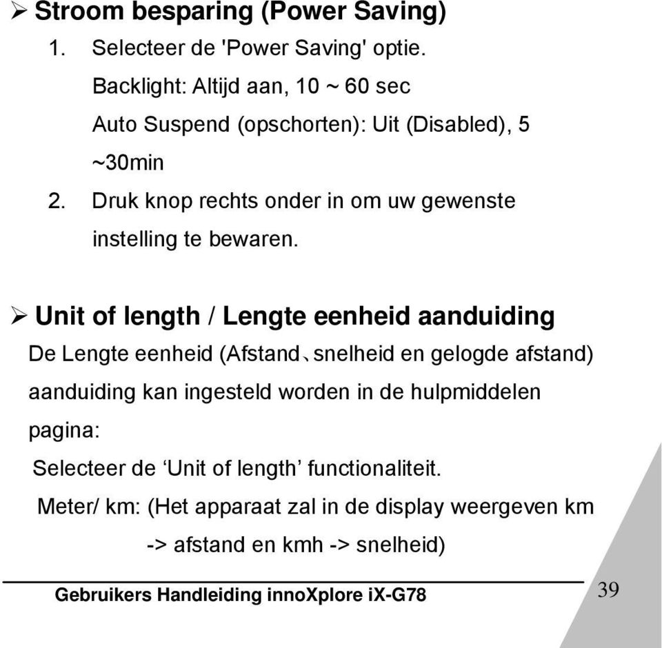 Druk knop rechts onder in om uw gewenste instelling te bewaren.