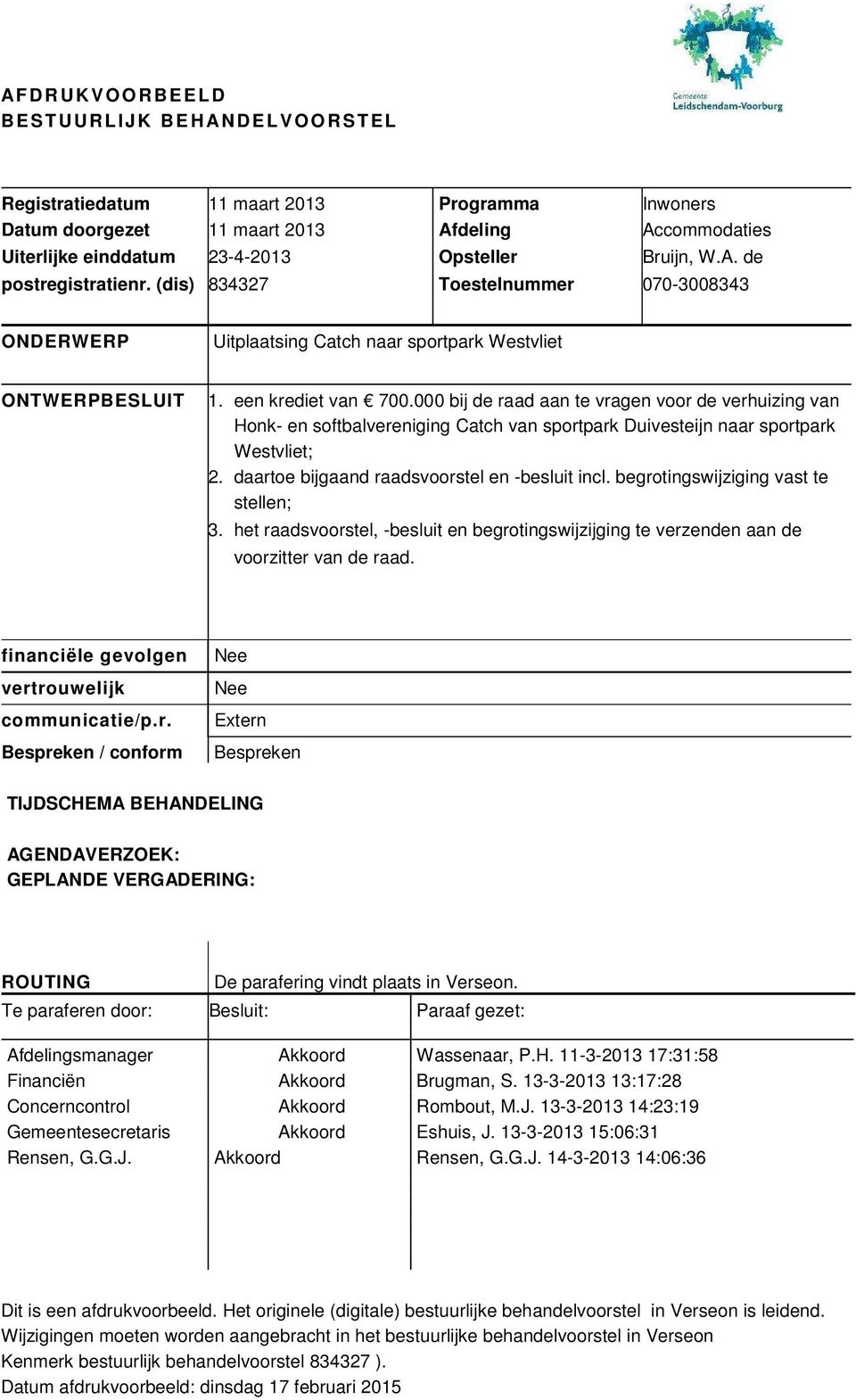 000 bij de raad aan te vragen voor de verhuizing van Honk- en softbalvereniging Catch van sportpark Duivesteijn naar sportpark Westvliet; 2. daartoe bijgaand raadsvoorstel en -besluit incl.