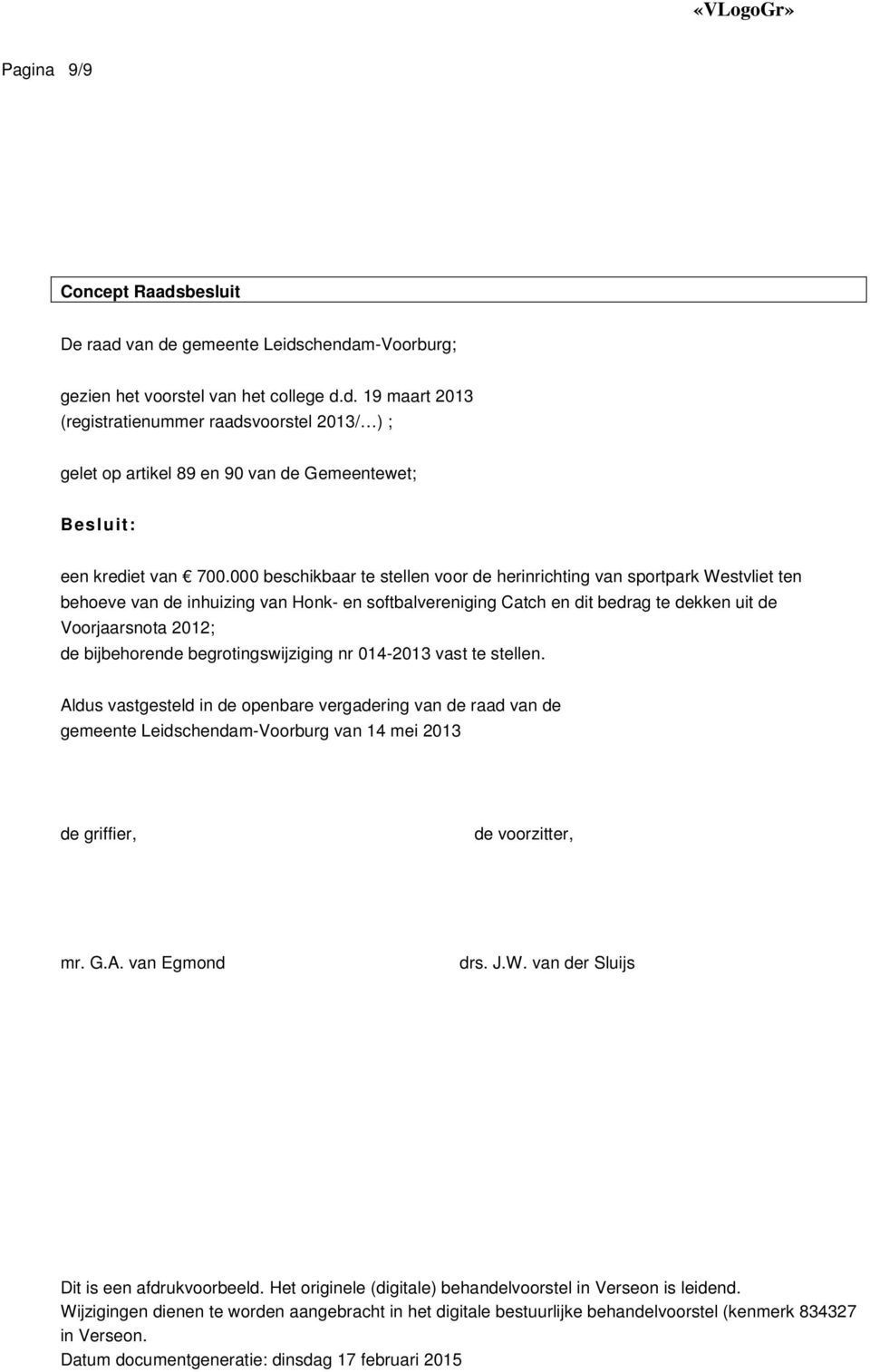 Voorjaarsnota 2012; de bijbehorende begrotingswijziging nr 014-2013 vast te stellen.