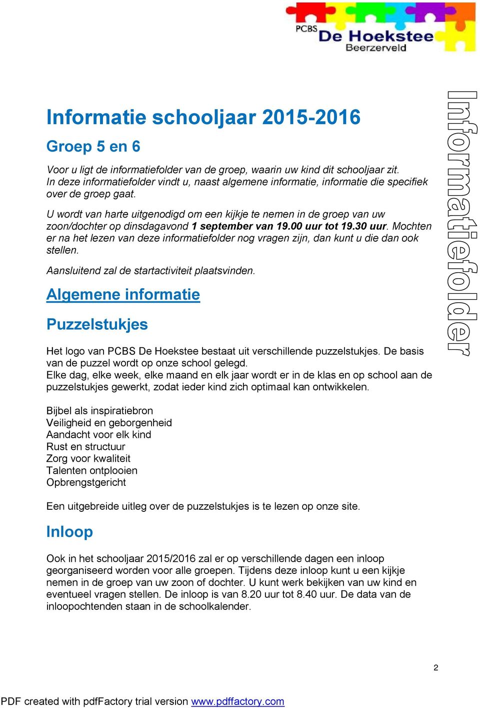 U wordt van harte uitgenodigd om een kijkje te nemen in de groep van uw zoon/dochter op dinsdagavond 1 september van 19.00 uur tot 19.30 uur.