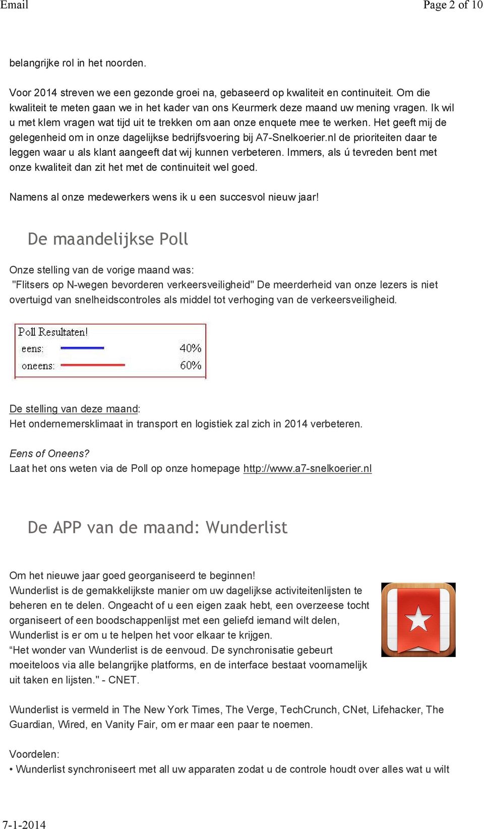 Het geeft mij de gelegenheid om in onze dagelijkse bedrijfsvoering bij A7-Snelkoerier.nl de prioriteiten daar te leggen waar u als klant aangeeft dat wij kunnen verbeteren.