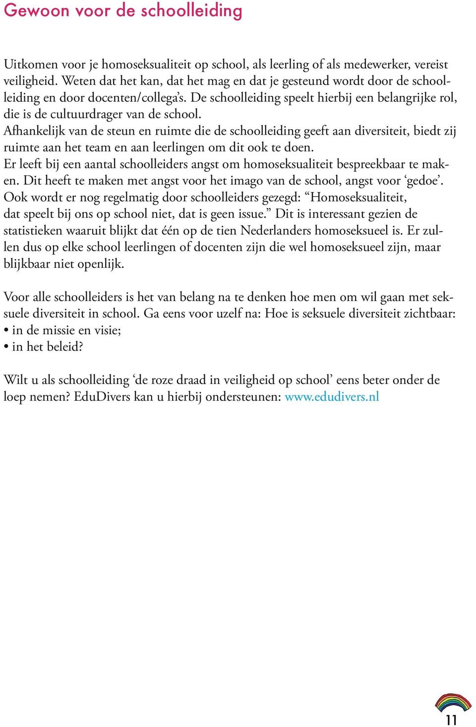 Afhankelijk van de steun en ruimte die de schoolleiding geeft aan diversiteit, biedt zij ruimte aan het team en aan leerlingen om dit ook te doen.