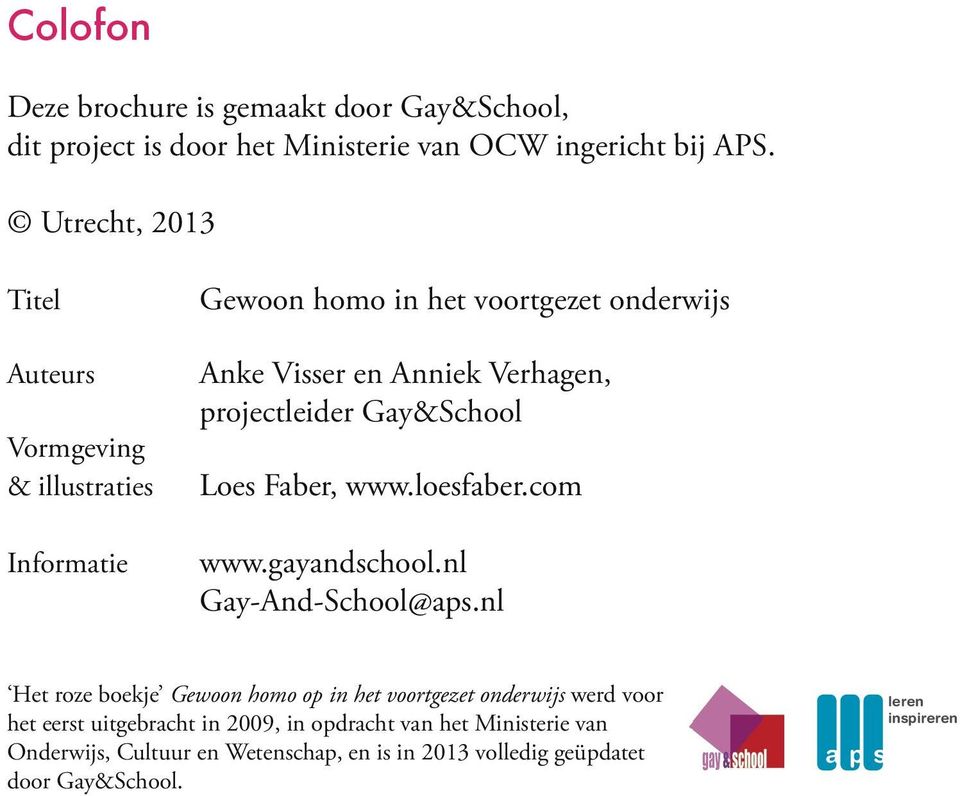 projectleider Gay&School Loes Faber, www.loesfaber.com www.gayandschool.nl Gay-And-School@aps.
