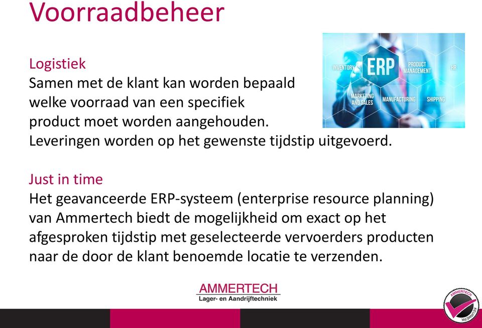 Just in time Het geavanceerde ERP-systeem (enterprise resource planning) van Ammertech biedt de