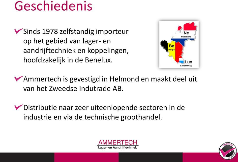 Ammertech is gevestigd in Helmond en maakt deel uit van het Zweedse Indutrade