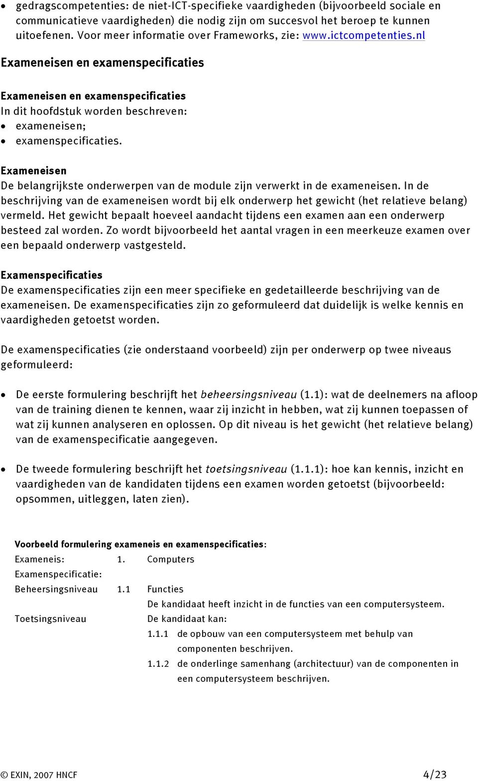 nl Exameneisen en examenspecificaties Exameneisen en examenspecificaties In dit hoofdstuk worden beschreven: exameneisen; examenspecificaties.