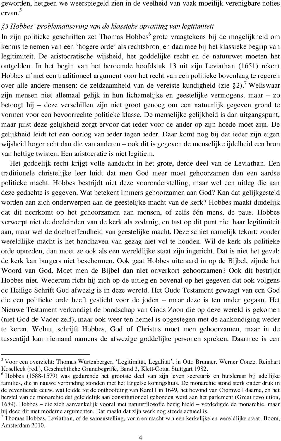 als rechtsbron, en daarmee bij het klassieke begrip van legitimiteit. De aristocratische wijsheid, het goddelijke recht en de natuurwet moeten het ontgelden.