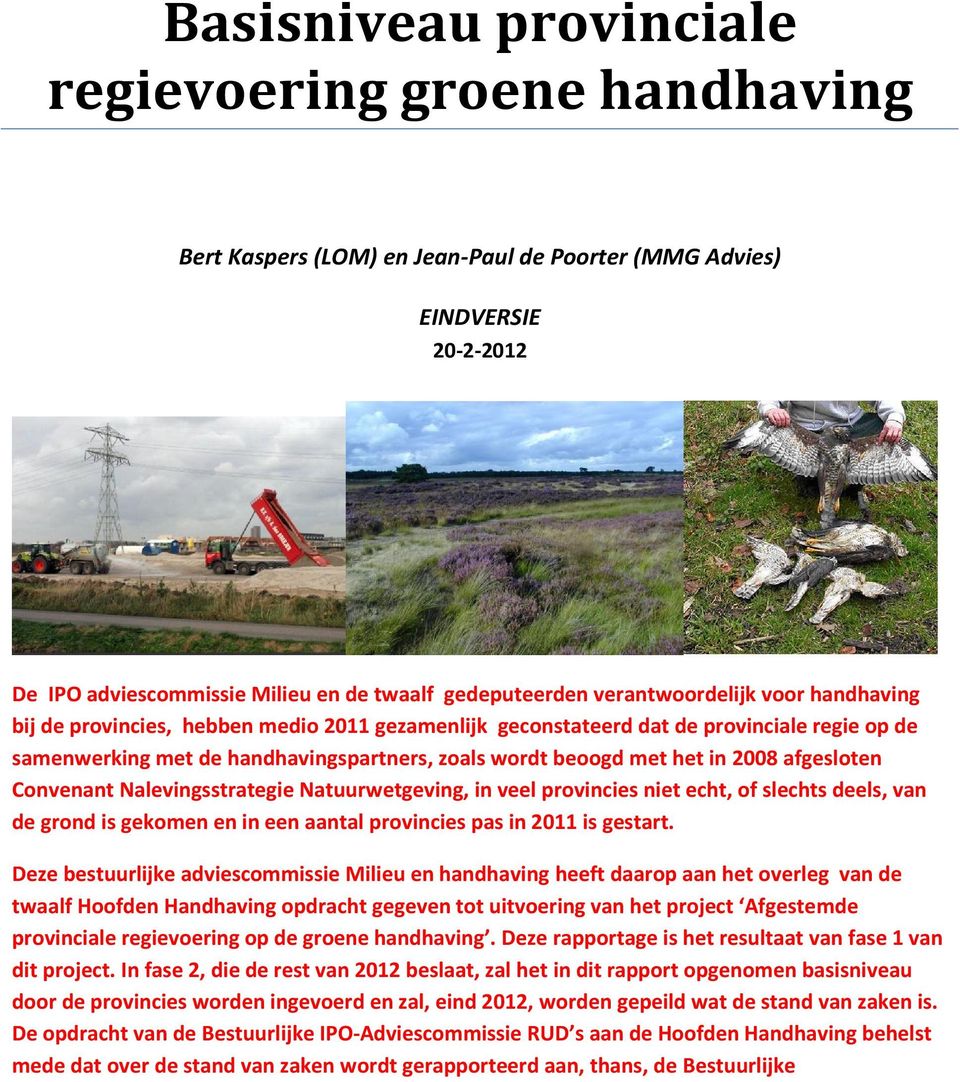 2008 afgesloten Convenant Nalevingsstrategie Natuurwetgeving, in veel provincies niet echt, of slechts deels, van de grond is gekomen en in een aantal provincies pas in 2011 is gestart.