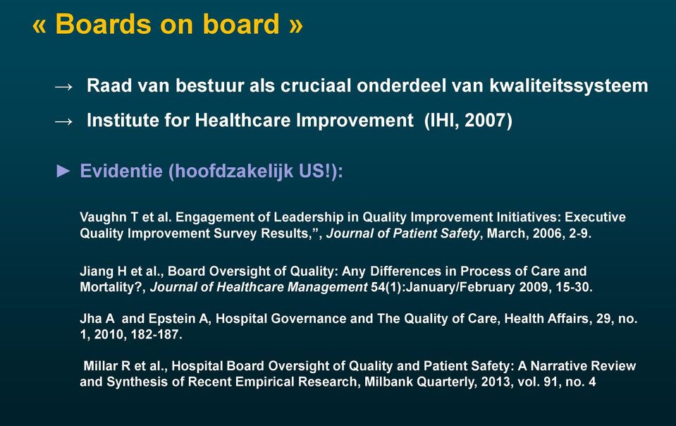 , Board Oversight of Quality: Any Differences in Process of Care and Mortality?, Journal of Healthcare Management 54(1):January/February 2009, 15-30.