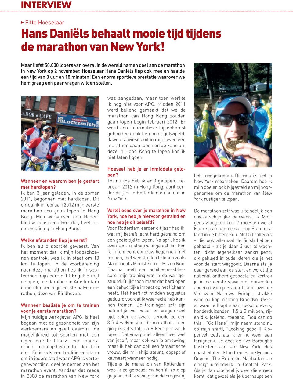 was aangedaan, maar toen werkte ik nog niet voor APG. Midden 2011 werd bekend gemaakt dat we de marathon van Hong Kong zouden gaan lopen begin februari 2012.