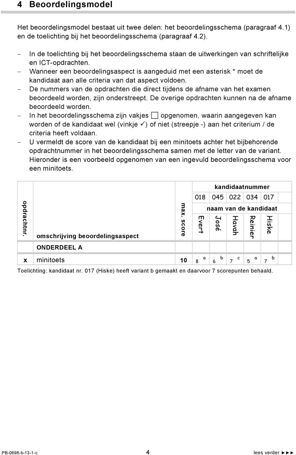 Wanneer een beoordelingsaspect is aangeduid met een asterisk * moet de kandidaat aan alle criteria van dat aspect voldoen.