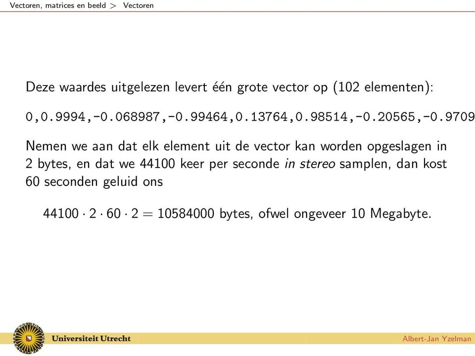 9709 Nemen we aan dat elk element uit de vector kan worden opgeslagen in 2 bytes, en dat we