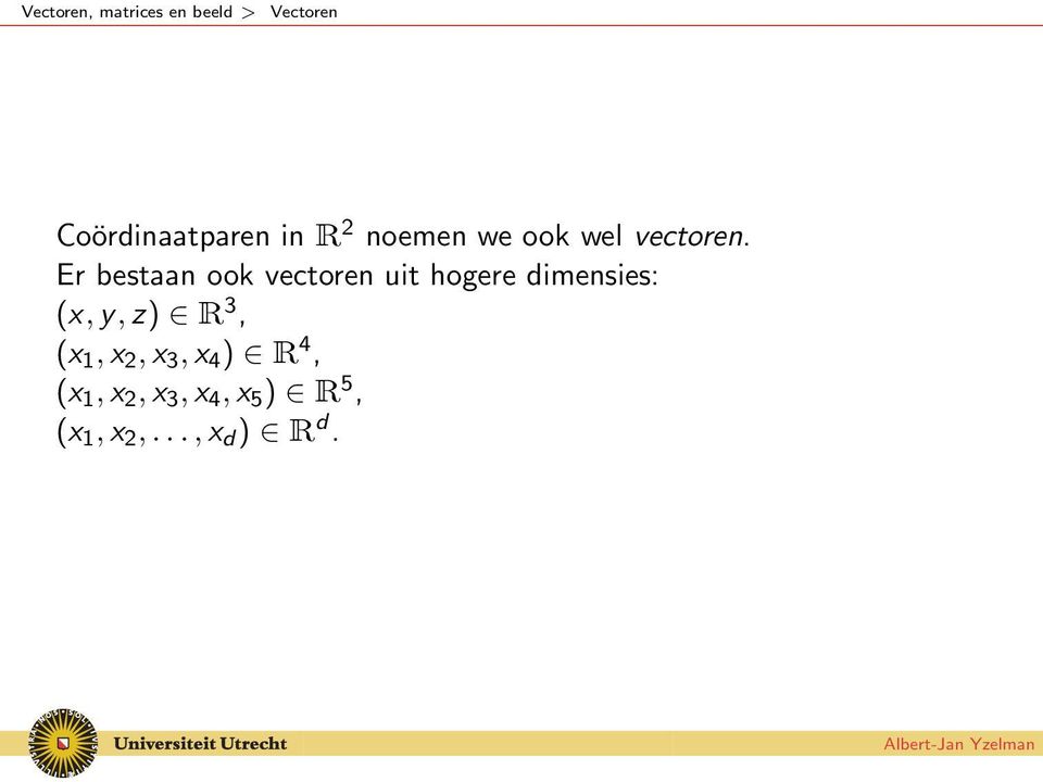 Er bestaan ook vectoren uit hogere dimensies: (x, y, z) R