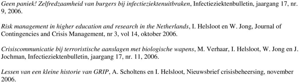 Jong, Journal of Contingencies and Crisis Management, nr 3, vol 14, oktober 2006.