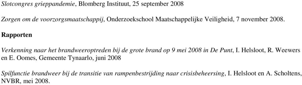 Rapporten Verkenning naar het brandweeroptreden bij de grote brand op 9 mei 2008 in De Punt, I. Helsloot, R.