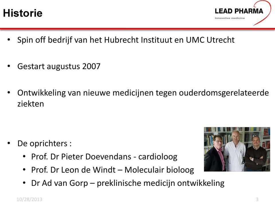 ziekten De oprichters : Prof. Dr Pieter Doevendans - cardioloog Prof.