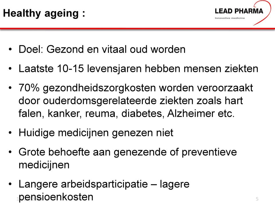 hart falen, kanker, reuma, diabetes, Alzheimer etc.