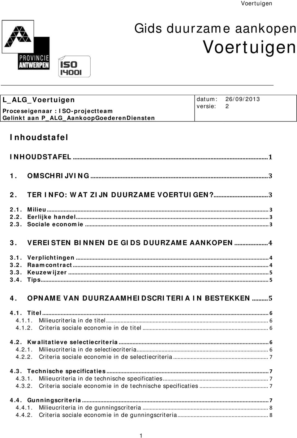 .. 4 3.2. Raamcontract... 4 3.3. Keuzewijzer... 5 3.4. Tips... 5 4. OPNAME VAN DUURZAAMHEIDSCRITERIA IN BESTEKKEN... 5 4.1. Titel... 6 4.1.1. Milieucriteria in de titel... 6 4.1.2. Criteria sociale economie in de titel.