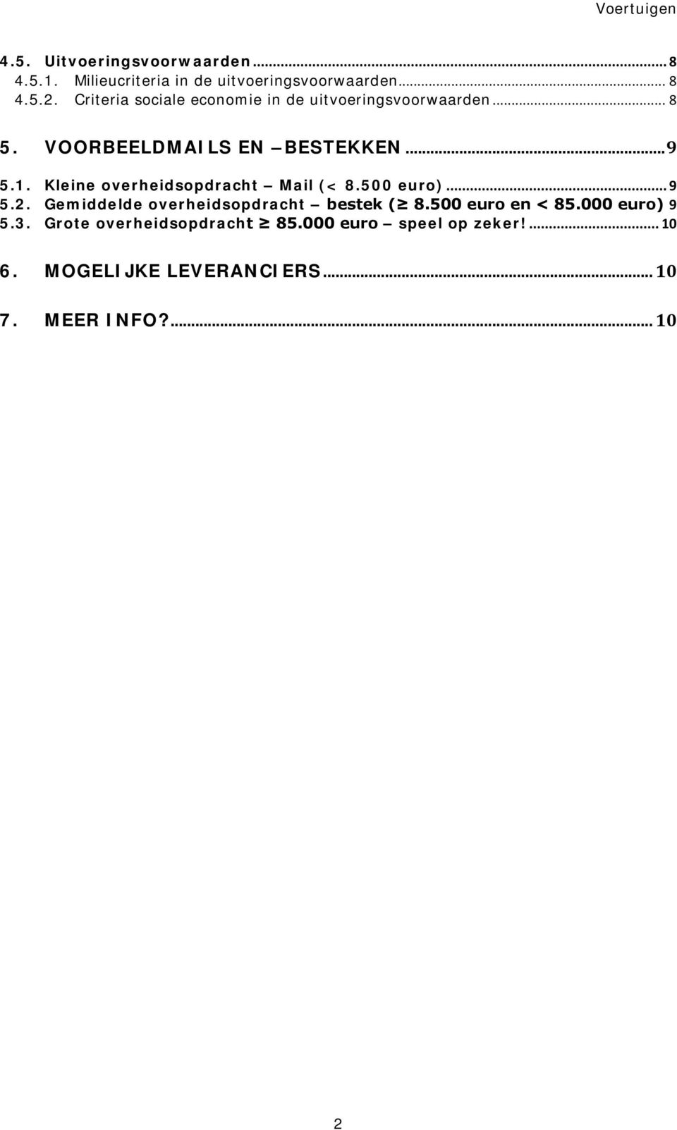 Kleine overheidsopdracht Mail (< 8.500 euro)... 9 5.2. Gemiddelde overheidsopdracht bestek ( 8.