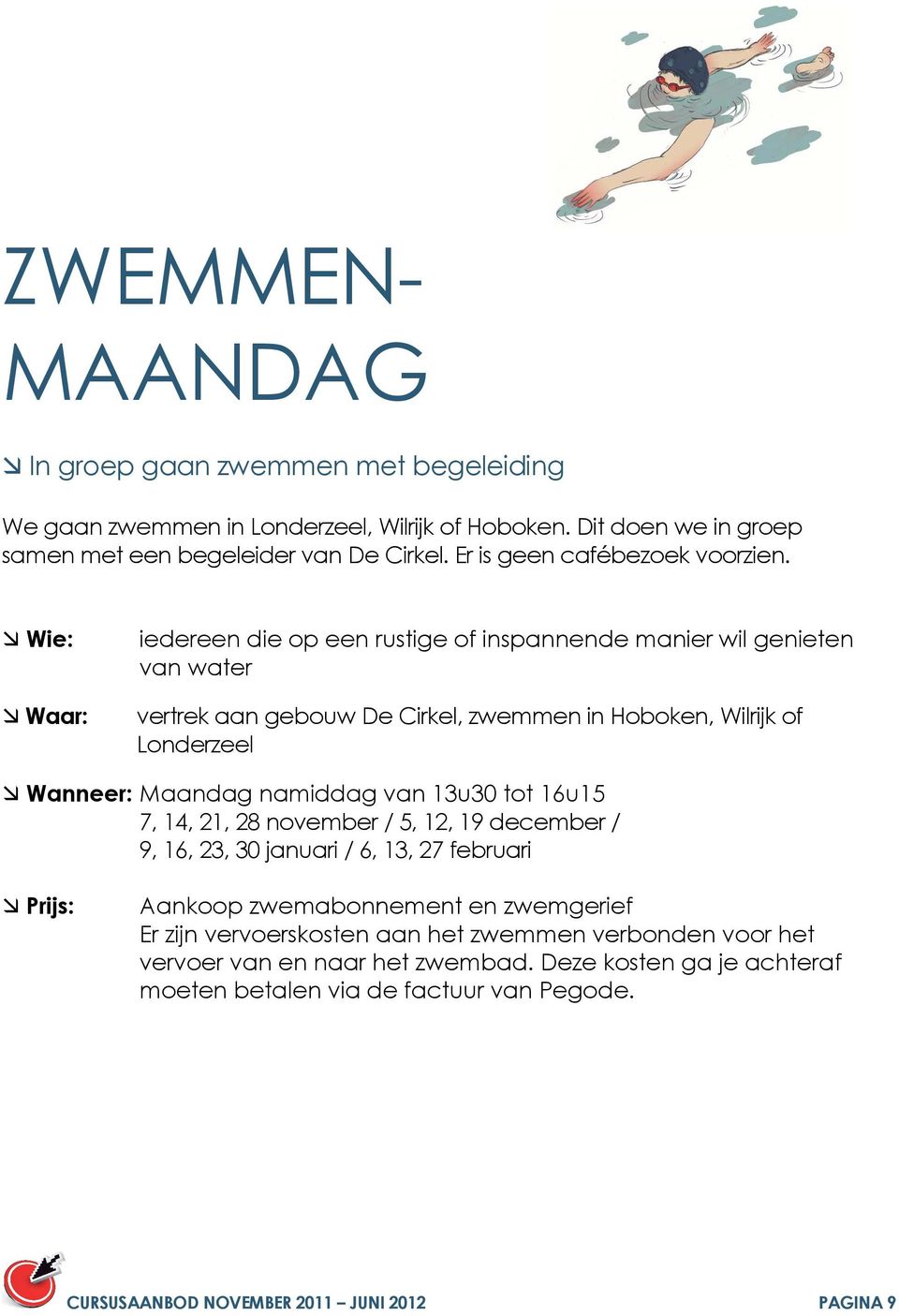 iedereen die op een rustige of inspannende manier wil genieten van water vertrek aan gebouw De Cirkel, zwemmen in Hoboken, Wilrijk of Londerzeel Wanneer: Maandag namiddag van 13u30