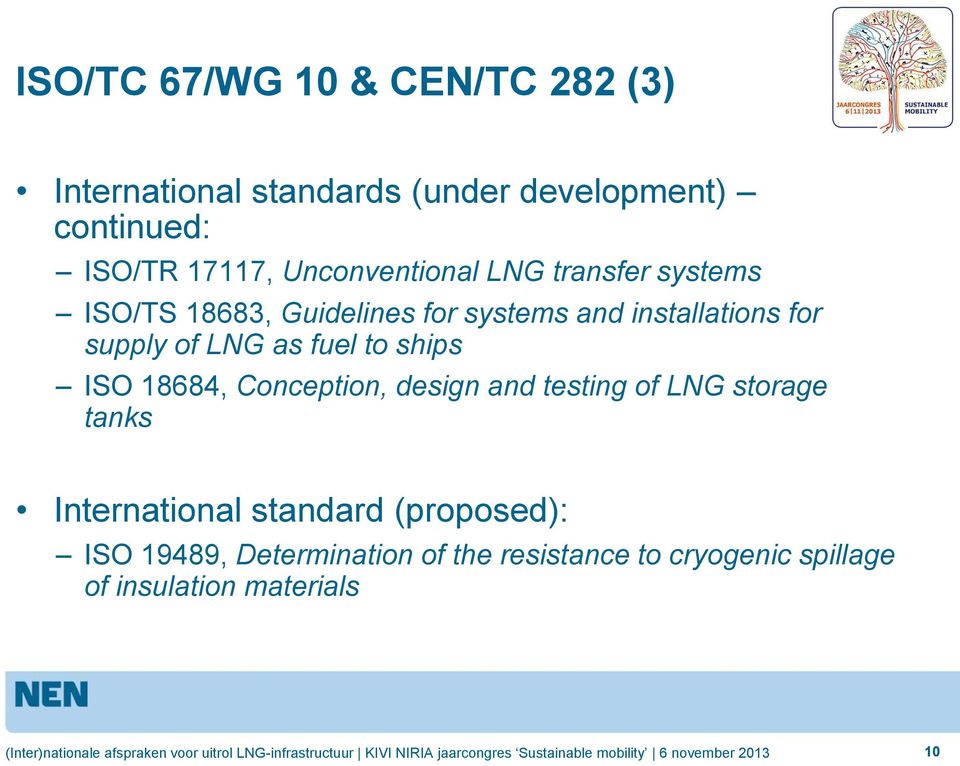 LNG as fuel to ships ISO 18684, Conception, design and testing of LNG storage tanks International