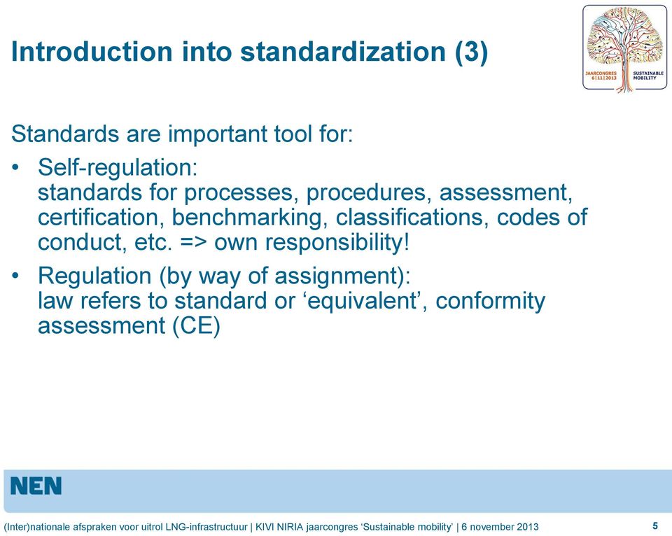 benchmarking, classifications, codes of conduct, etc. => own responsibility!