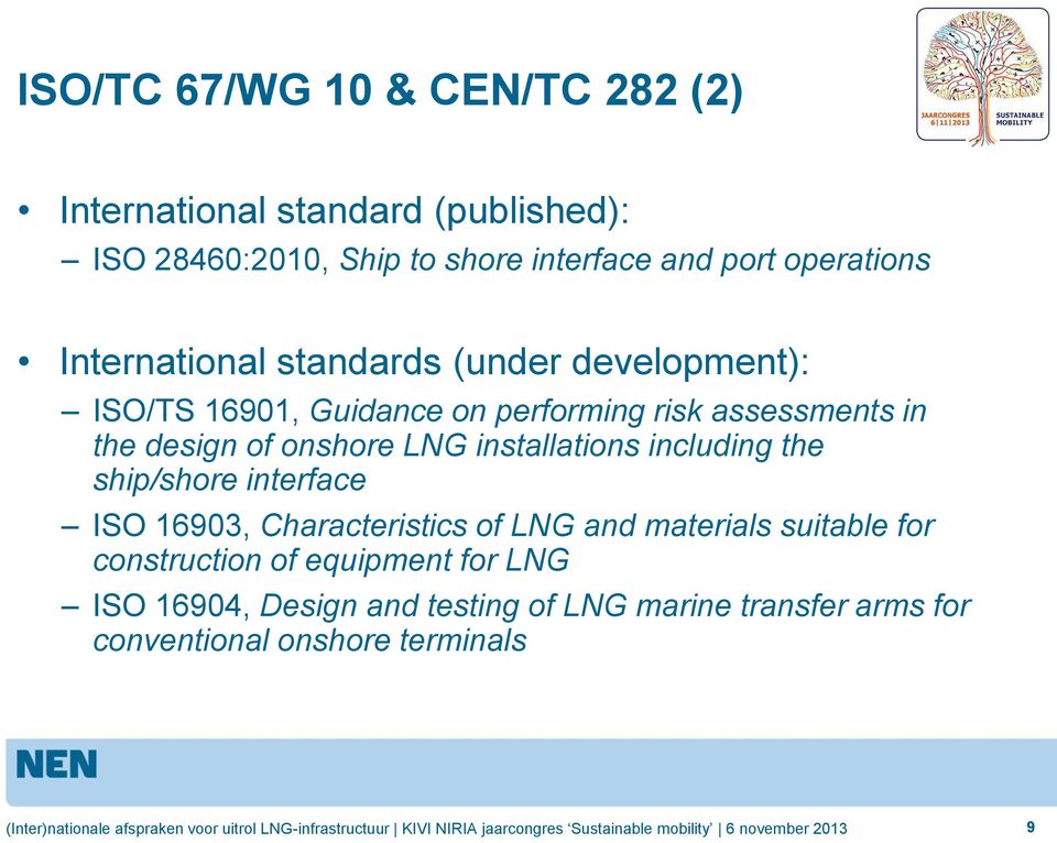 of onshore LNG installations including the ship/shore interface ISO 16903, Characteristics of LNG and materials suitable