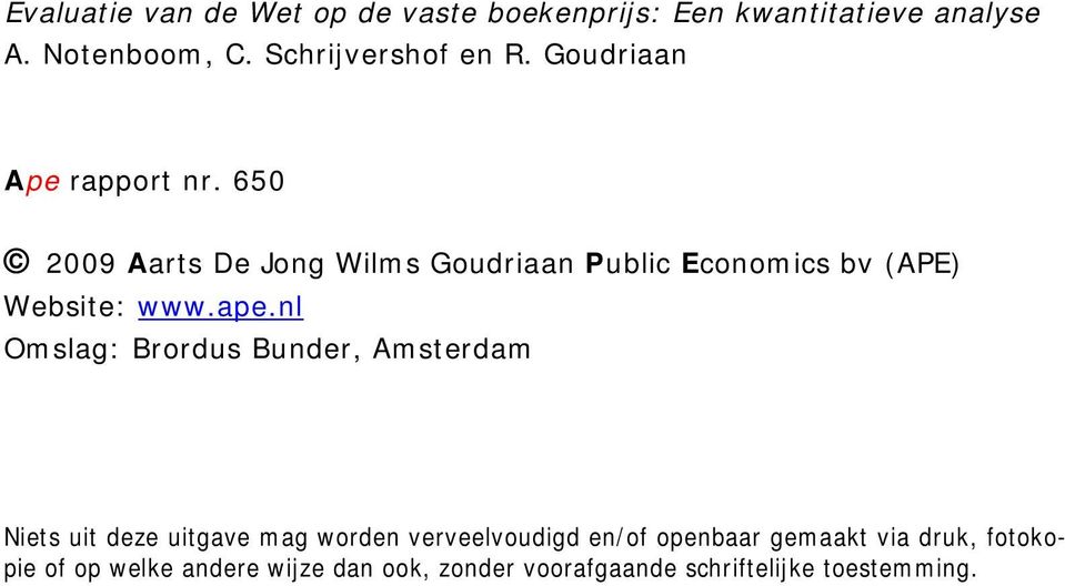 650 2009 Aarts De Jong Wilms Goudriaan Public Economics bv (APE) Website: www.ape.