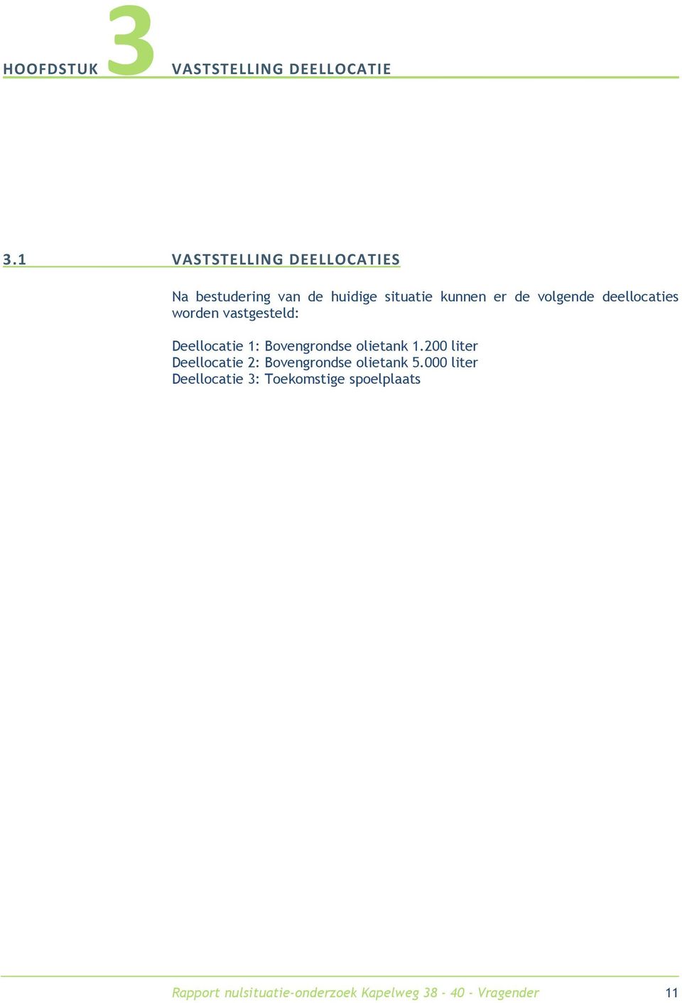 deellocaties worden vastgesteld: Deellocatie 1: Bovengrondse olietank 1.