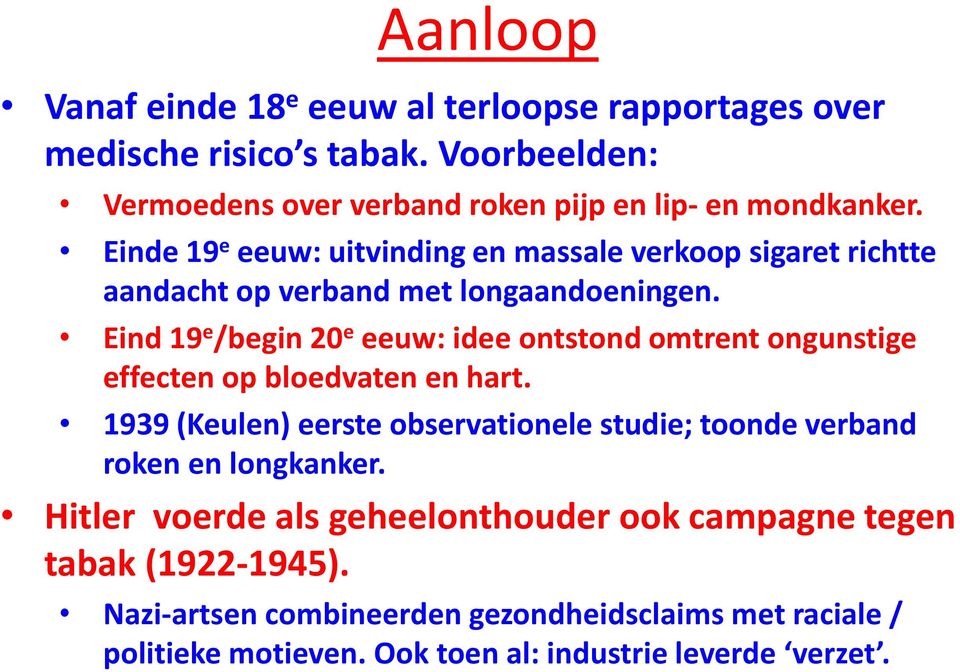 Eind 19 e /begin 20 e eeuw: idee ontstond omtrent ongunstige effecten op bloedvaten en hart.