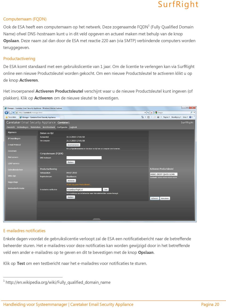 Deze naam zal dan door de ESA met reactie 220 aan (via SMTP) verbindende computers worden teruggegeven. Productactivering De ESA komt standaard met een gebruikslicentie van 1 jaar.