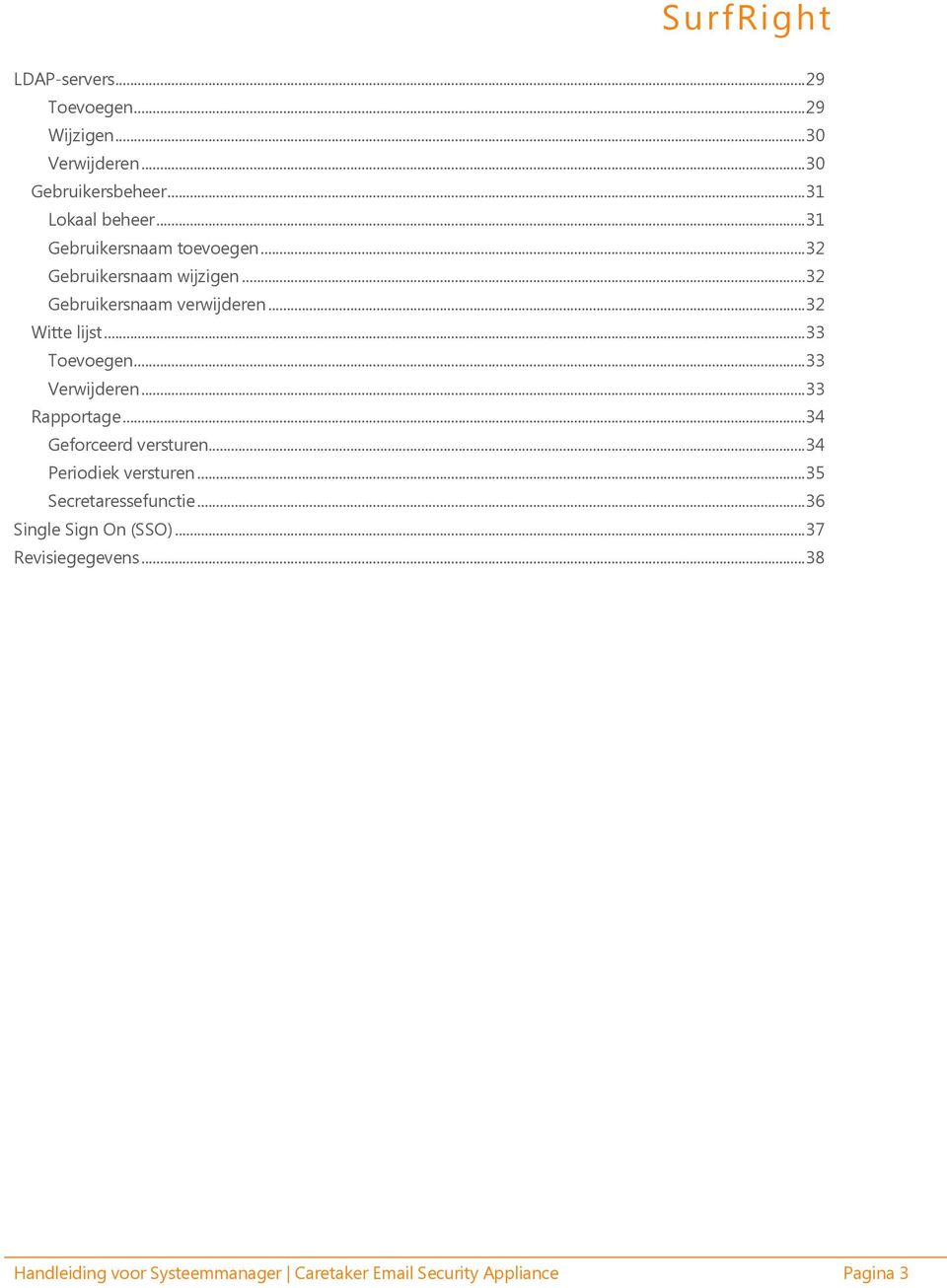 ..33 Toevoegen...33 Verwijderen...33 Rapportage...34 Geforceerd versturen...34 Periodiek versturen.