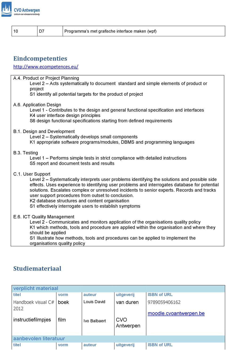 Application Design Level 1 - Contributes to the design and general functional specification and interfaces K4 user interface design principles S6 design functional specifications starting from