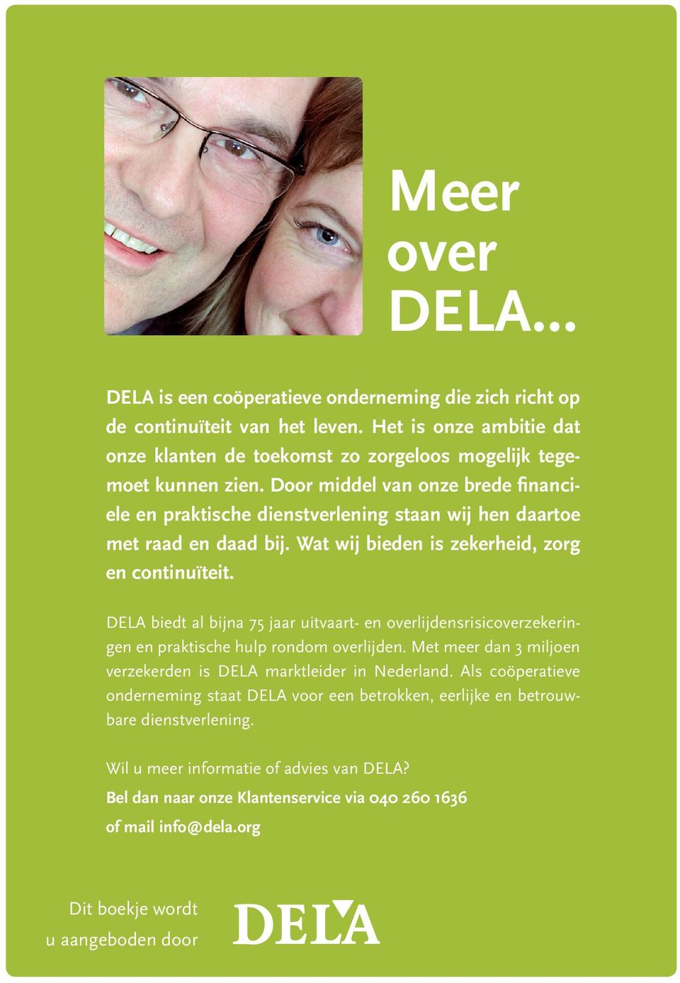 DELA biedt al bijna 75 jaar uitvaart- en overlijdensrisicoverzekeringen en praktische hulp rondom overlijden. Met meer dan 3 miljoen verzekerden is DELA marktleider in Nederland.