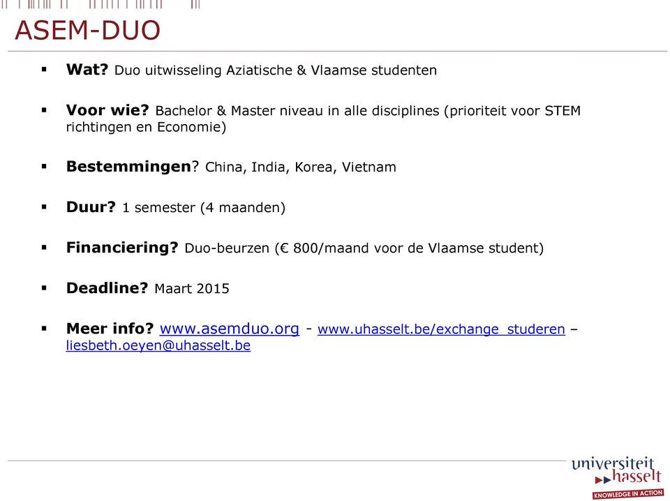 Bestemmingen? China, India, Korea, Vietnam Duur? 1 semester (4 maanden) Financiering?