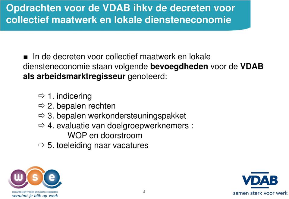 VDAB als arbeidsmarktregisseur genoteerd: 1. indicering 2. bepalen rechten 3.