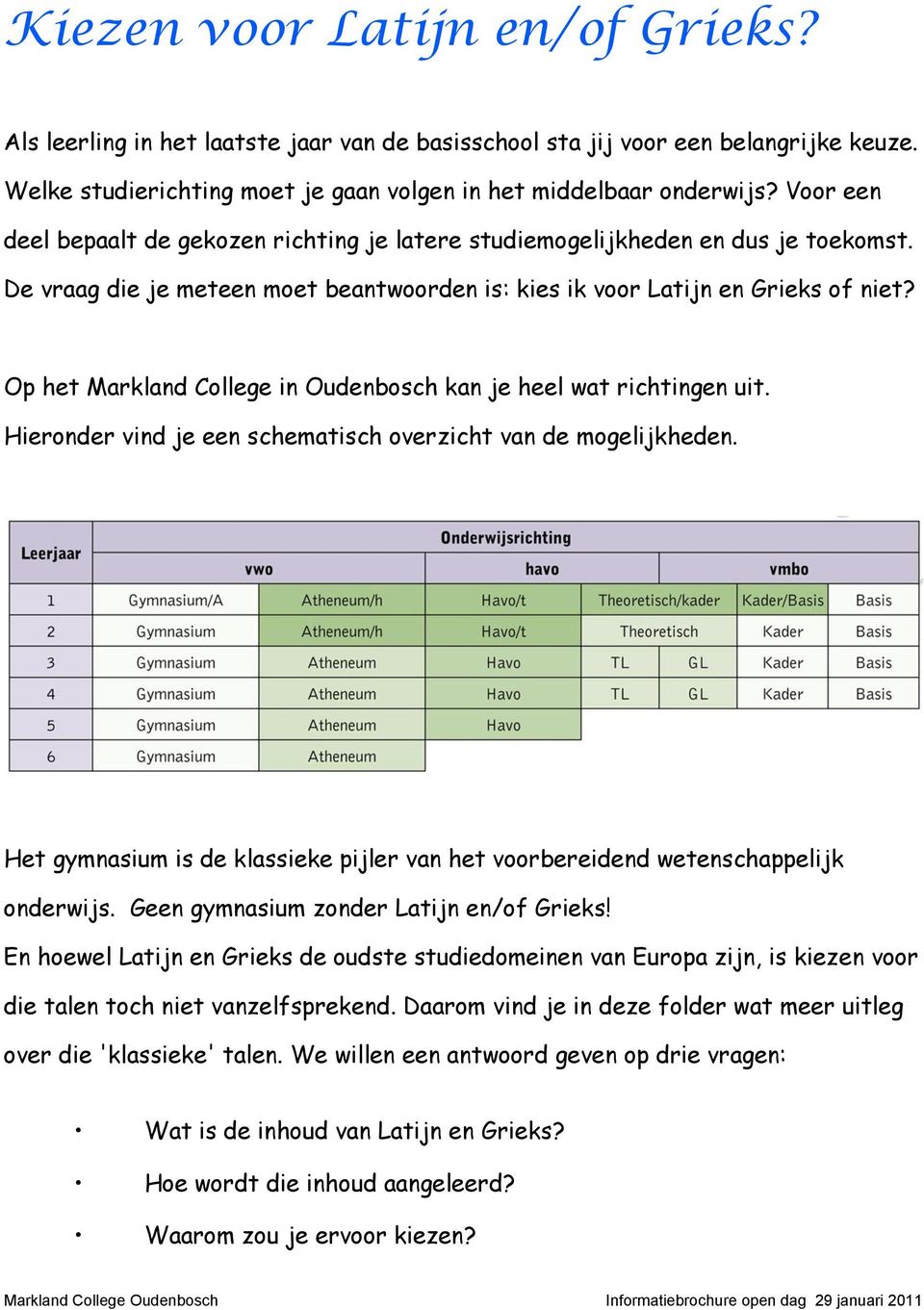 Op het Markland College in Oudenbosch kan je heel wat richtingen uit. Hieronder vind je een schematisch overzicht van de mogelijkheden.