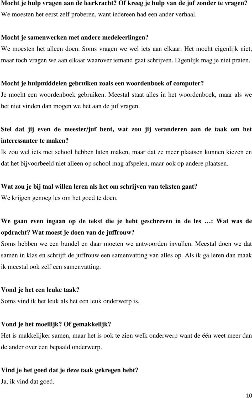 Eigenlijk mag je niet praten. Mocht je hulpmiddelen gebruiken zoals een woordenboek of computer? Je mocht een woordenboek gebruiken.