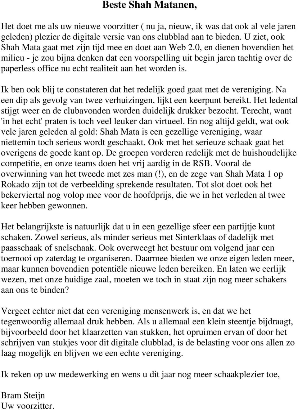 0, en dienen bovendien het milieu - je zou bijna denken dat een voorspelling uit begin jaren tachtig over de paperless office nu echt realiteit aan het worden is.