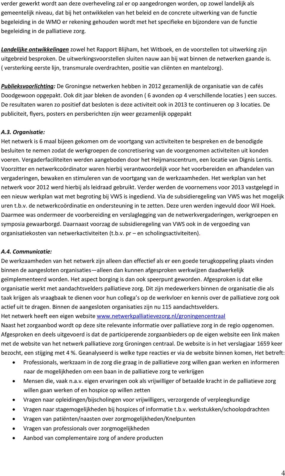 Landelijke ontwikkelingen zowel het Rapport Blijham, het Witboek, en de voorstellen tot uitwerking zijn uitgebreid besproken.