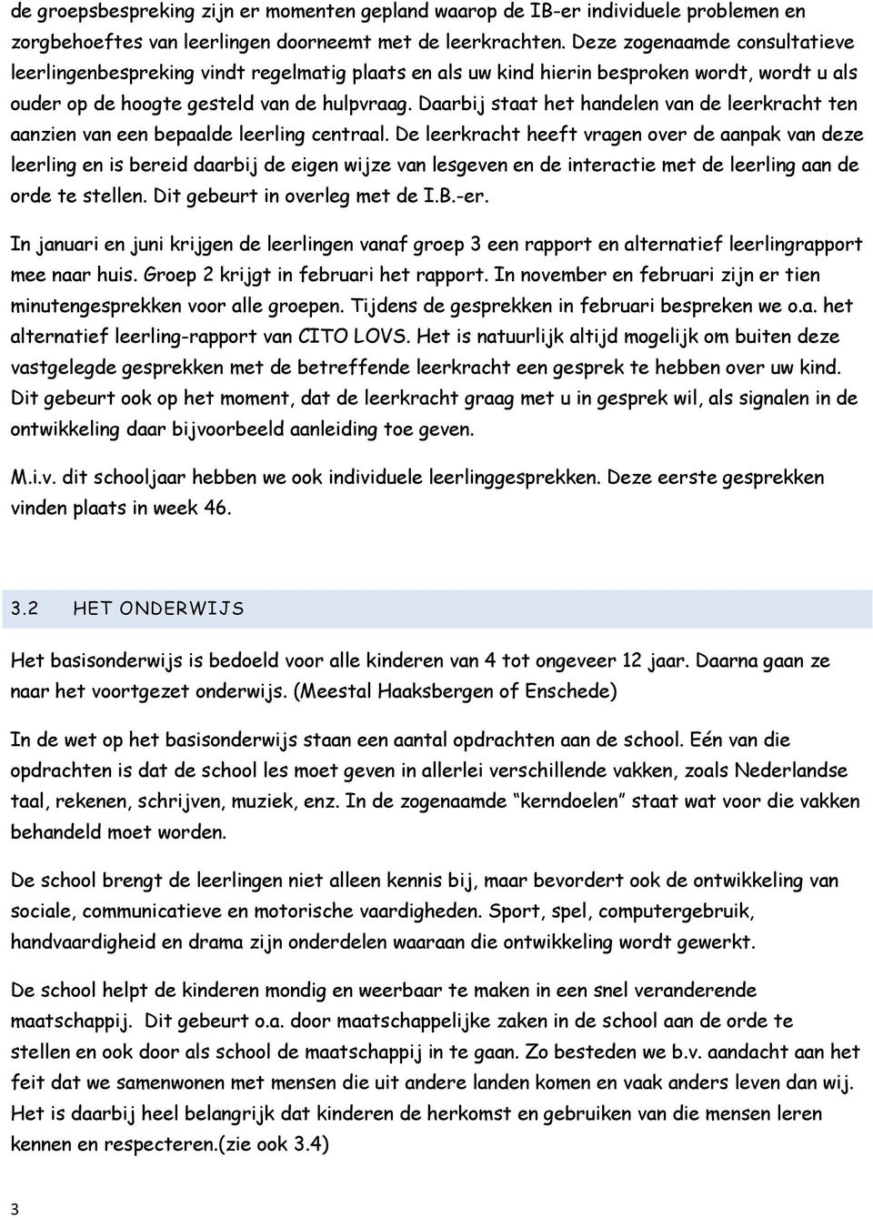 Daarbij staat het handelen van de leerkracht ten aanzien van een bepaalde leerling centraal.