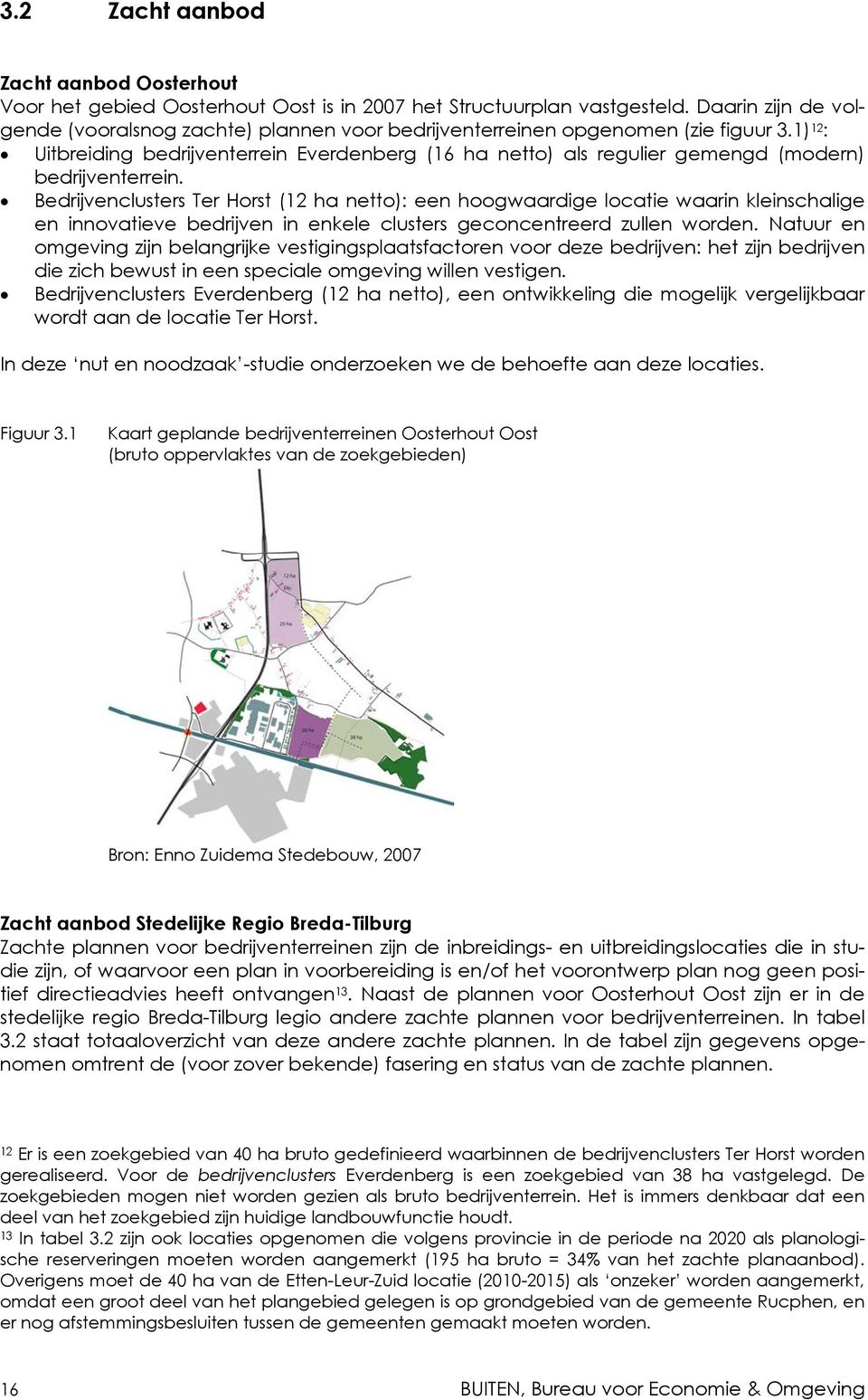 1) 12 : Uitbreiding bedrijventerrein Everdenberg (16 ha netto) als regulier gemengd (modern) bedrijventerrein.