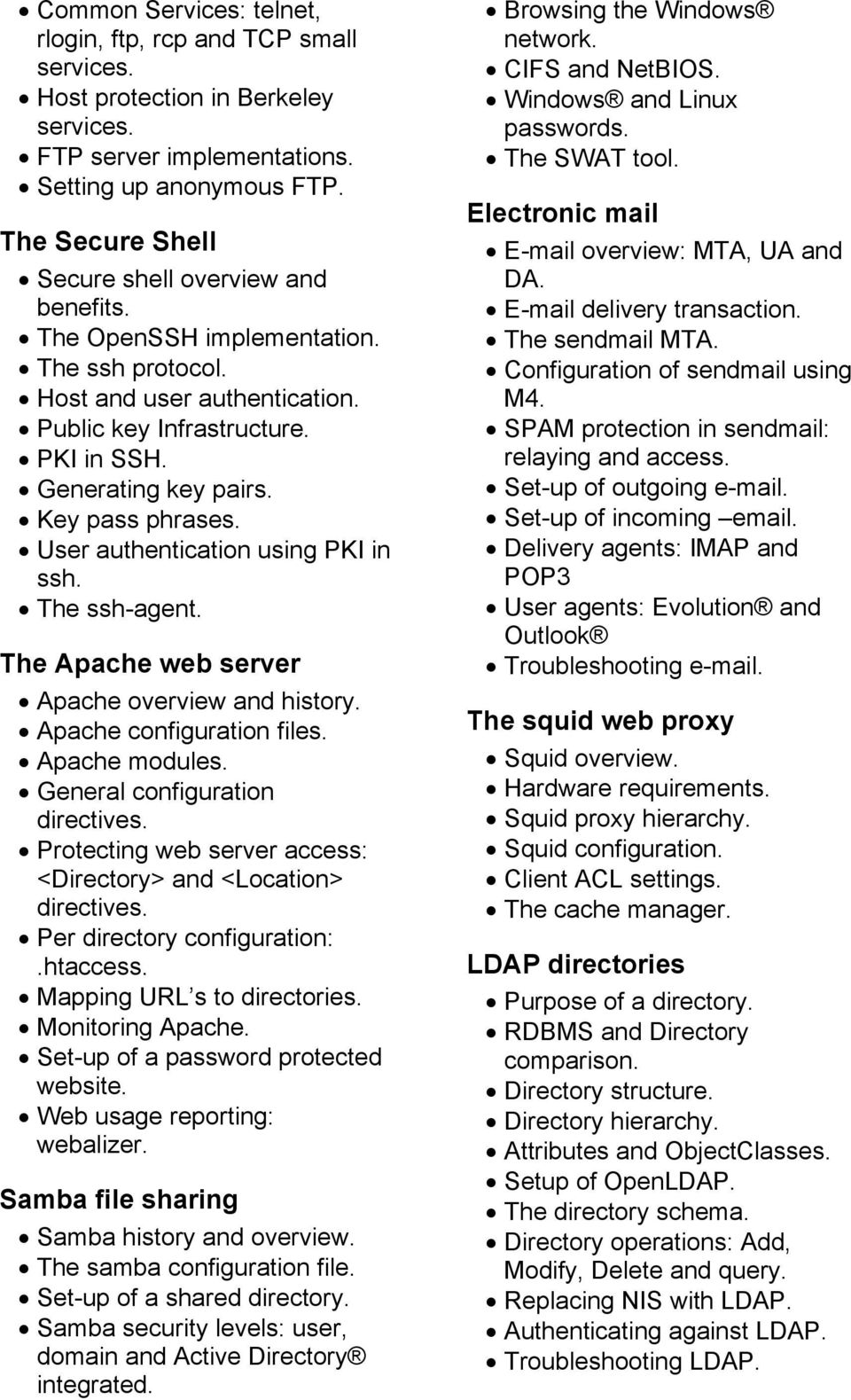 The ssh-agent. The Apache web server Apache overview and history. Apache configuration files. Apache modules. General configuration directives.