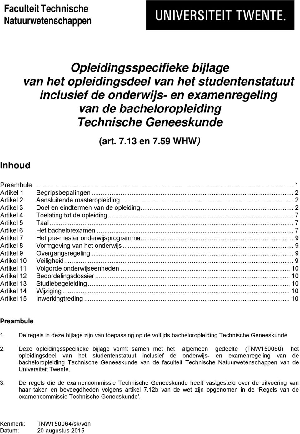 .. 2 Artikel 4 Toelating tot de opleiding... 7 Artikel 5 Taal... 7 Artikel 6 Het bachelorexamen... 7 Artikel 7 Het pre-master onderwijsprogramma... 9 Artikel 8 Vormgeving van het onderwijs.